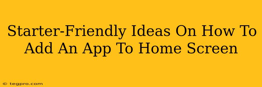 Starter-Friendly Ideas On How To Add An App To Home Screen