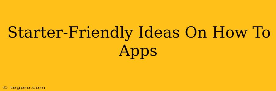 Starter-Friendly Ideas On How To Apps