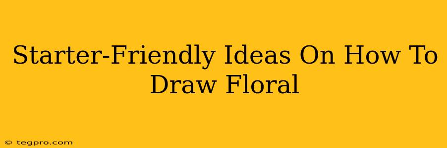 Starter-Friendly Ideas On How To Draw Floral