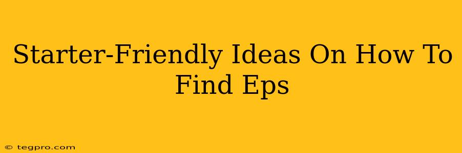 Starter-Friendly Ideas On How To Find Eps