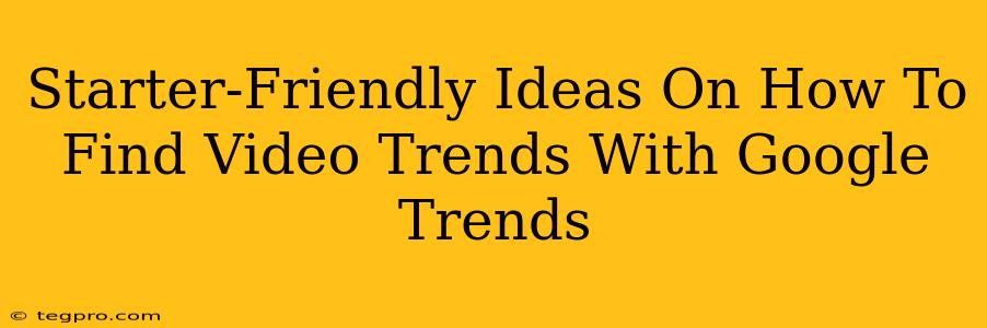 Starter-Friendly Ideas On How To Find Video Trends With Google Trends