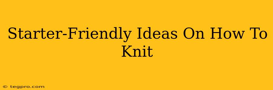 Starter-Friendly Ideas On How To Knit