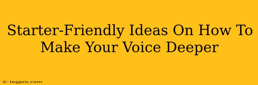 Starter-Friendly Ideas On How To Make Your Voice Deeper