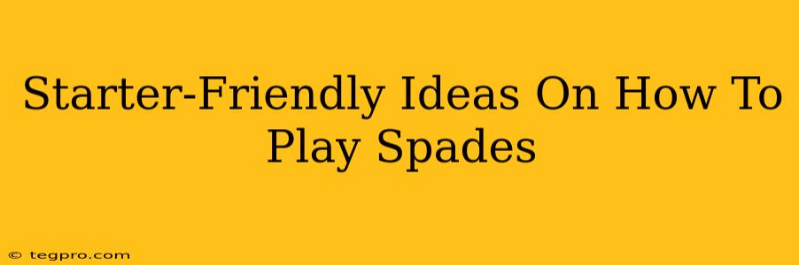 Starter-Friendly Ideas On How To Play Spades