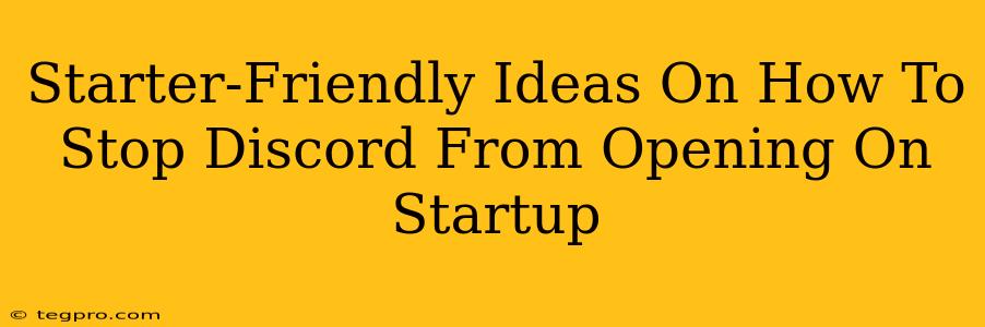 Starter-Friendly Ideas On How To Stop Discord From Opening On Startup