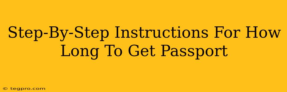 Step-By-Step Instructions For How Long To Get Passport