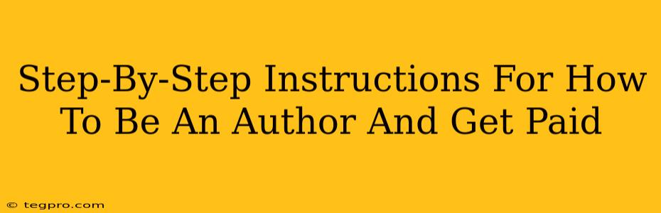 Step-By-Step Instructions For How To Be An Author And Get Paid