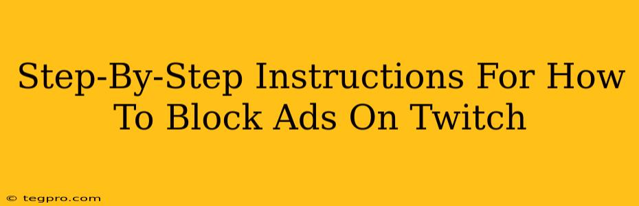 Step-By-Step Instructions For How To Block Ads On Twitch