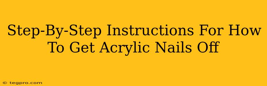 Step-By-Step Instructions For How To Get Acrylic Nails Off