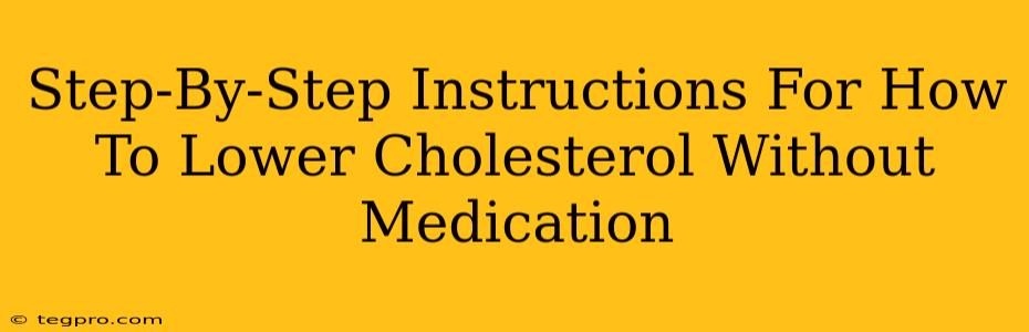 Step-By-Step Instructions For How To Lower Cholesterol Without Medication