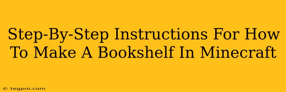 Step-By-Step Instructions For How To Make A Bookshelf In Minecraft