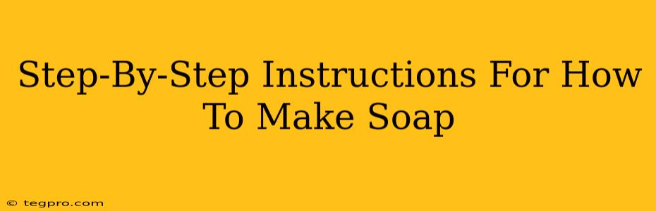 Step-By-Step Instructions For How To Make Soap