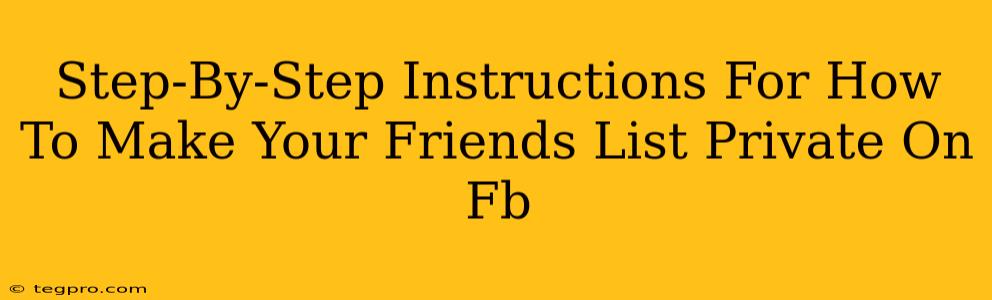 Step-By-Step Instructions For How To Make Your Friends List Private On Fb