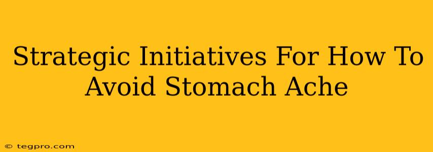 Strategic Initiatives For How To Avoid Stomach Ache