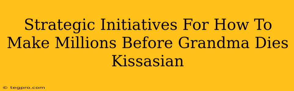 Strategic Initiatives For How To Make Millions Before Grandma Dies Kissasian