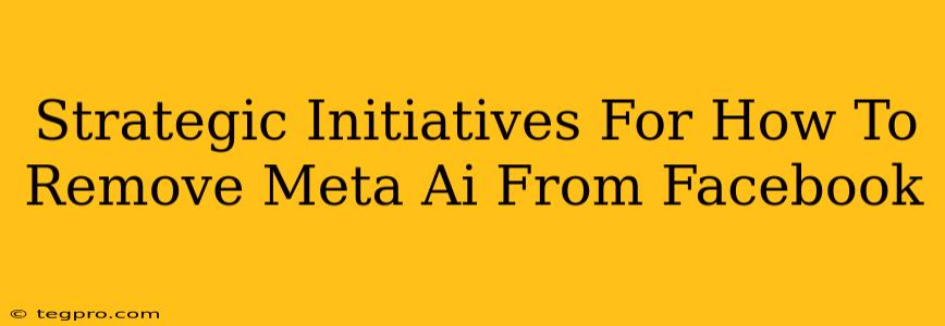 Strategic Initiatives For How To Remove Meta Ai From Facebook