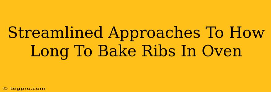 Streamlined Approaches To How Long To Bake Ribs In Oven