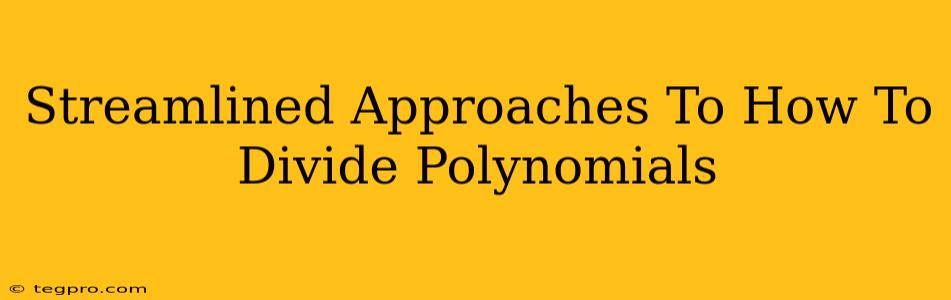 Streamlined Approaches To How To Divide Polynomials