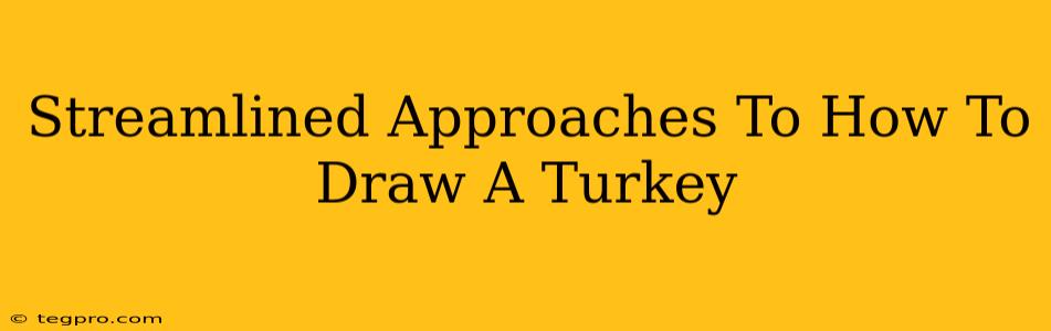 Streamlined Approaches To How To Draw A Turkey