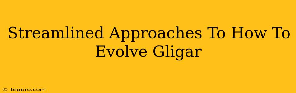 Streamlined Approaches To How To Evolve Gligar