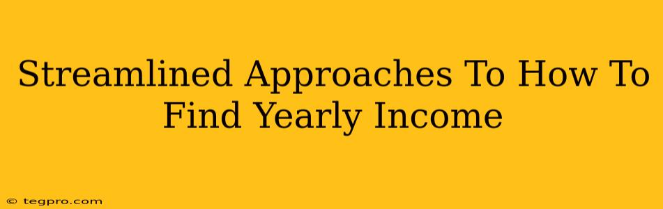 Streamlined Approaches To How To Find Yearly Income