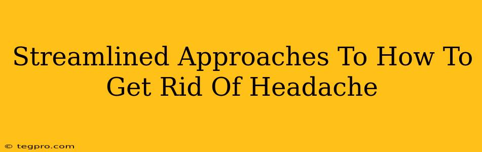 Streamlined Approaches To How To Get Rid Of Headache