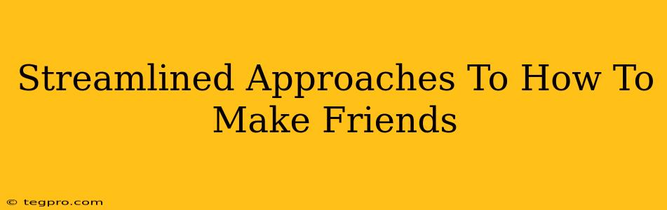 Streamlined Approaches To How To Make Friends