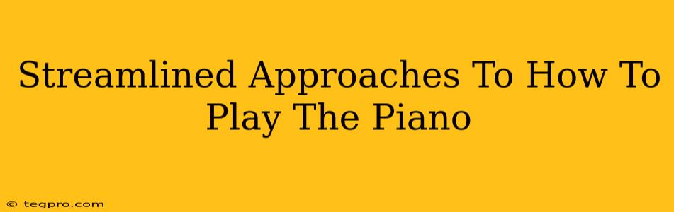 Streamlined Approaches To How To Play The Piano