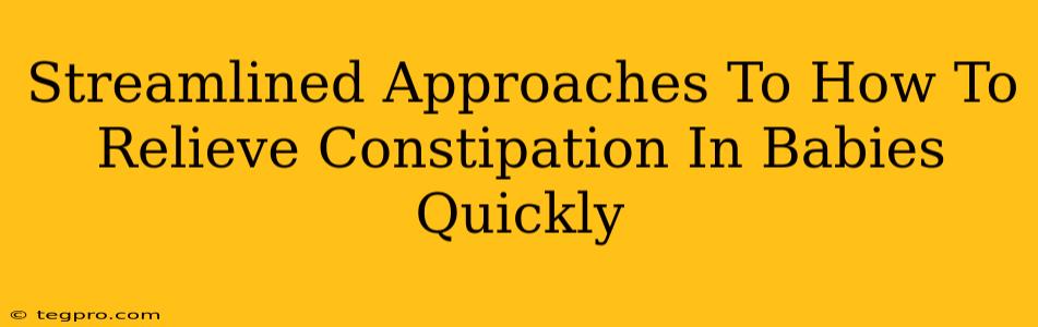 Streamlined Approaches To How To Relieve Constipation In Babies Quickly