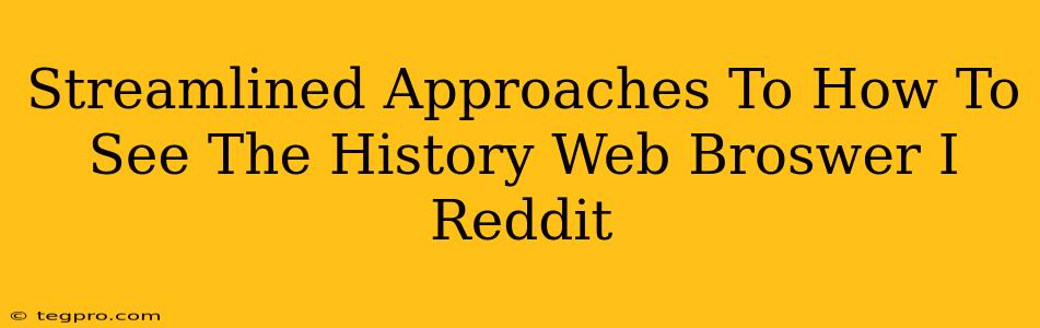 Streamlined Approaches To How To See The History Web Broswer I Reddit