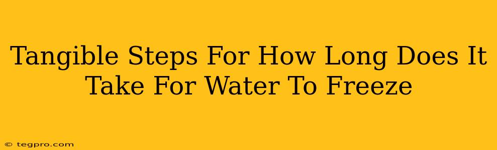 Tangible Steps For How Long Does It Take For Water To Freeze