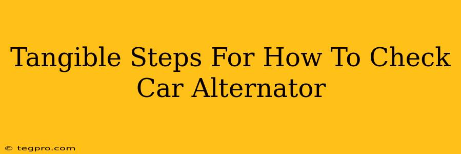 Tangible Steps For How To Check Car Alternator