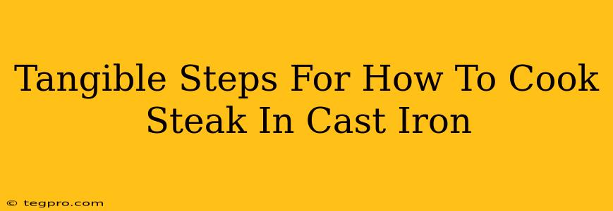 Tangible Steps For How To Cook Steak In Cast Iron