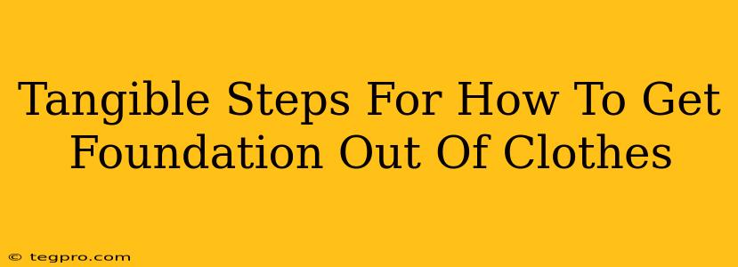 Tangible Steps For How To Get Foundation Out Of Clothes