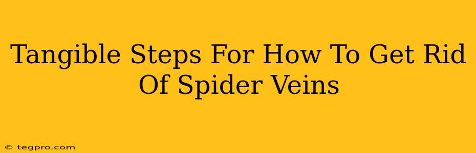 Tangible Steps For How To Get Rid Of Spider Veins