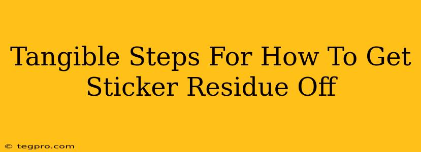 Tangible Steps For How To Get Sticker Residue Off