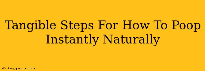 Tangible Steps For How To Poop Instantly Naturally