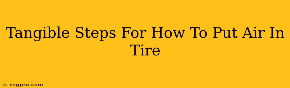 Tangible Steps For How To Put Air In Tire