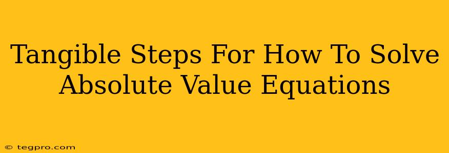 Tangible Steps For How To Solve Absolute Value Equations