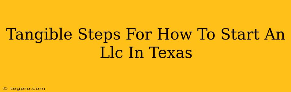 Tangible Steps For How To Start An Llc In Texas