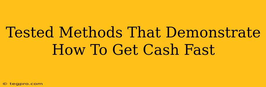 Tested Methods That Demonstrate How To Get Cash Fast