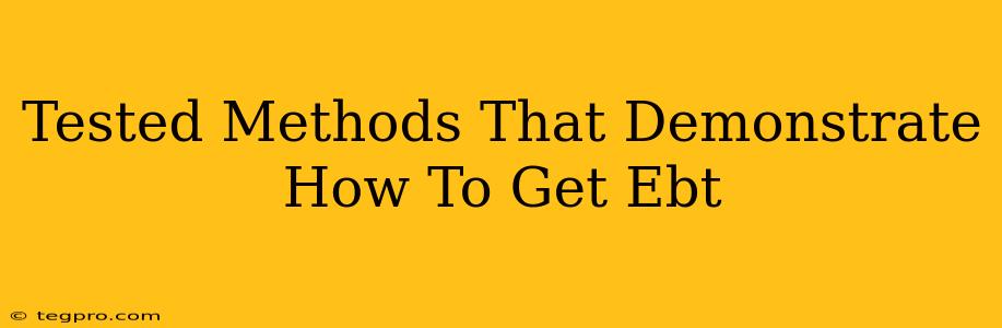 Tested Methods That Demonstrate How To Get Ebt