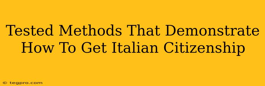 Tested Methods That Demonstrate How To Get Italian Citizenship