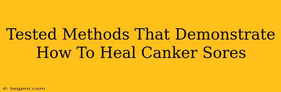 Tested Methods That Demonstrate How To Heal Canker Sores