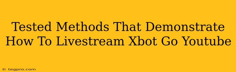 Tested Methods That Demonstrate How To Livestream Xbot Go Youtube