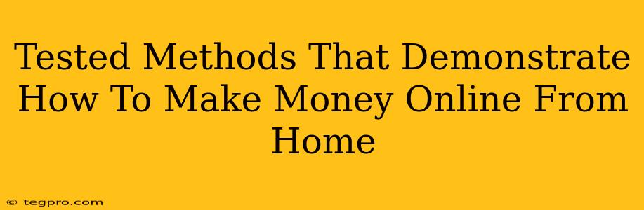 Tested Methods That Demonstrate How To Make Money Online From Home