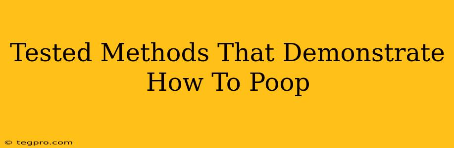 Tested Methods That Demonstrate How To Poop