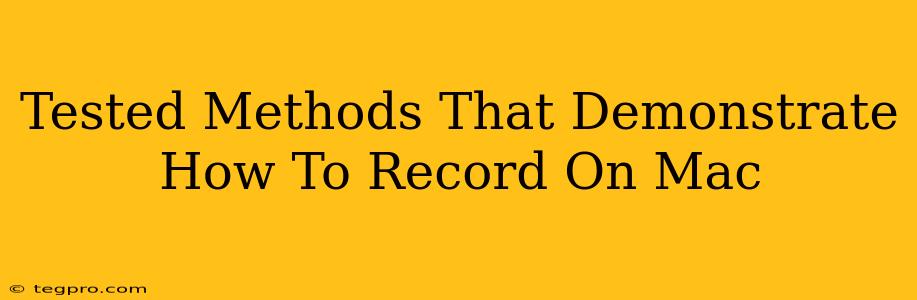 Tested Methods That Demonstrate How To Record On Mac