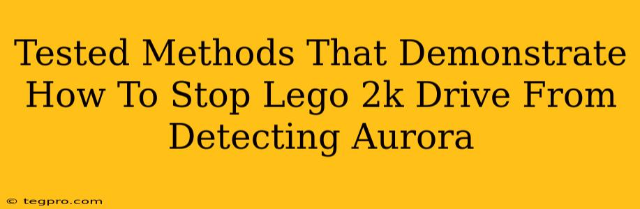 Tested Methods That Demonstrate How To Stop Lego 2k Drive From Detecting Aurora