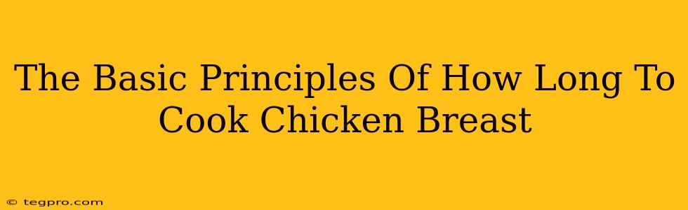 The Basic Principles Of How Long To Cook Chicken Breast